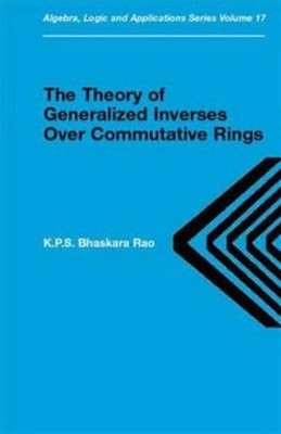 Theory of Generalized Inverses Over Commutative by K.P.S. Bhaskara Rao HARDBACK