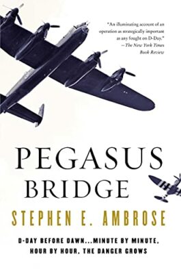Pegasus Bridge: 6 June 1944 by Ambrose, Stephen E. 0671671561 FREE Shipping