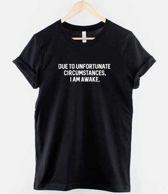 Due to Unfortunate Circumstances I am Awake T-Shirt Nap Napping  unisex T-Shirt