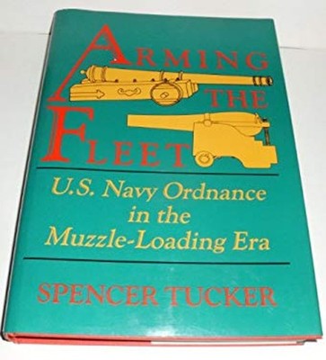 Arming the Fleet : U. S. Navy Ordnance in the Muzzle-Loading Era