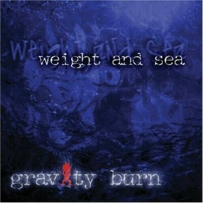 GRAVITY BURN WEIGHT AND SEA CD NEW NOT A DREAM FALLING DOWN SLOWLY KILLING ME