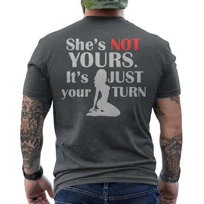 Funny She Is Not Yours It Is Just Your Turn Humor ON BACK T-Shirt
