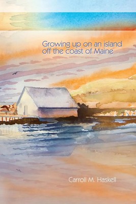 Carroll M Haskell | Growing Up on an Island Off the Coast of Maine | Taschenbuch