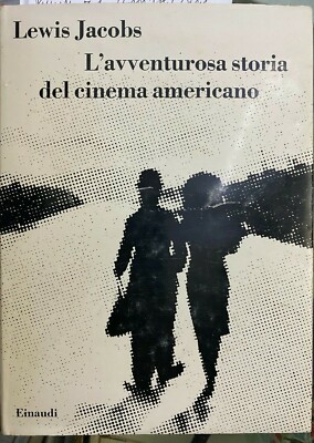 (Kino) L. Jacobs - DIE ABENTEUERLICHE GESCHICHTE DES AMERIKANISCHEN KINOS - Einaudi 1961