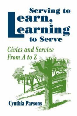 Serving to Learn, Learning to Serve : Civics and Service from A to Z by Cynthia