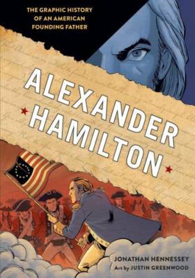 Alexander Hamilton: The Graphic History of an American Founding Father - GOOD
