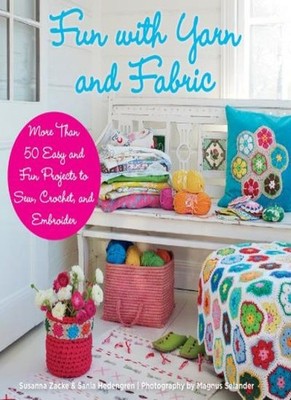 Fun with Yarn and Fabric: Over 50 Easy and Fun Projects to Sew, 