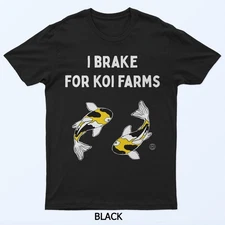 Koi Fish I Brake For Koi Farms T-Shirt
