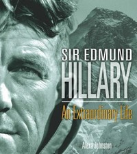 SIR EDMUND HILLARY: AN EXTRAORDINARY LIFE By Alexa Johnston - Hardcover