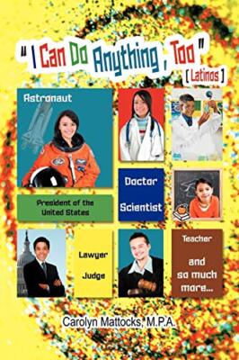 I Can Do Anything, Too: A Latino Student's Guide to Choosing a Career Carolyn...