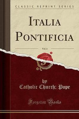 Italia Pontificia, Vol 4 Classic Reprint, Catholic
