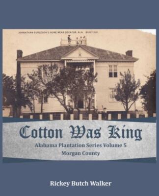 Cotton Was King Morgan County, Alabama, Brand New, Free P&P in the UK