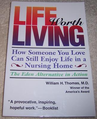 Life Worth Living: How Someone You Love Can Still Enjoy Life in a Nursing Home