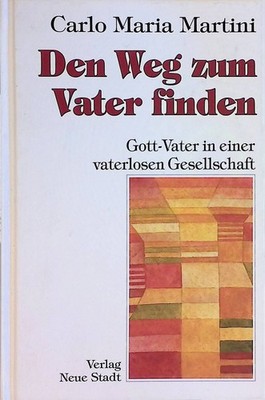 Den Weg zum Vater finden : Gott-Vater in einer vaterlosen Gesellschaft.  2258135