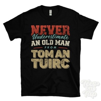 NEVER UNDERESTIMATE AN OLD MAN FROM TOM AN TUIRC T-SHIRT xmas gift spean bridge