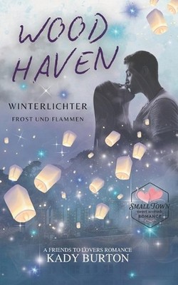 Woodhaven: a Small Town Romance, Friends to Lovers: Winterlichter, Frost und Fla
