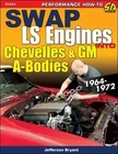 Swap LS Engines into Chevelles & GM A-Bodies: 1964-1972, Bryant, Jefferson, Very