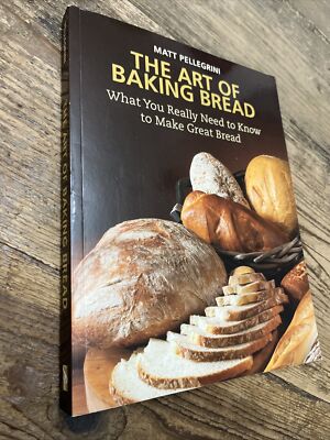 The Art of Baking Bread : What You Really Need to Know to Make Great Bread by...