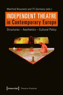 Independent Theatre in Contemporary Europe Manfred Brauneck