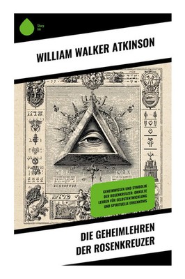 Die Geheimlehren der Rosenkreuzer William Walker Atkinson Taschenbuch 148 S.