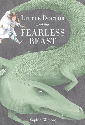 Little Doctor and the Fearless Beast, Gilmore, Sophie