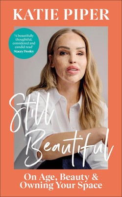 Still Beautiful | On Age, Beauty and Owning Your Space | Katie Piper | Buch