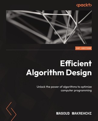 Efficient Algorithm Design: Unlock the power of algorithms to optimize computer 