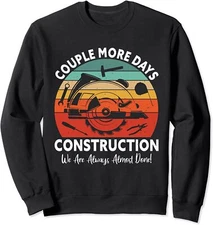 Couple More Day Construction We're Always Almost Done Unisex Crewneck Sweatshirt