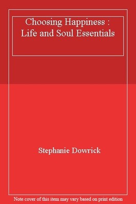 Glück wählen: Leben und Seele Essentials, Stephanie Dowrick