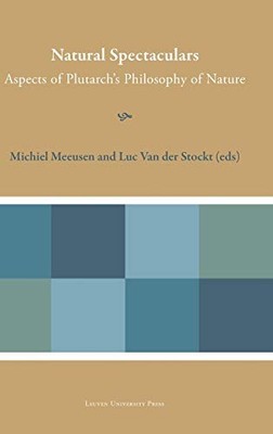 Natural Spectaculars: Aspects of Plutarch's Philosophy of Nature by Michiel Mee