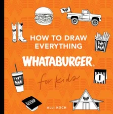 How to Draw Everything Whataburger: Learn to Draw with 35+ Whataburger Food,