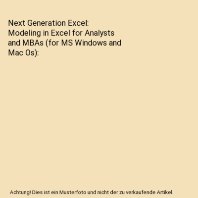 Next Generation Excel: Modeling in Excel for Analysts and MBAs (for MS Windows a