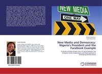 New Media And Democracy: Nigeria's President And The Facebook Example Kunle Hami
