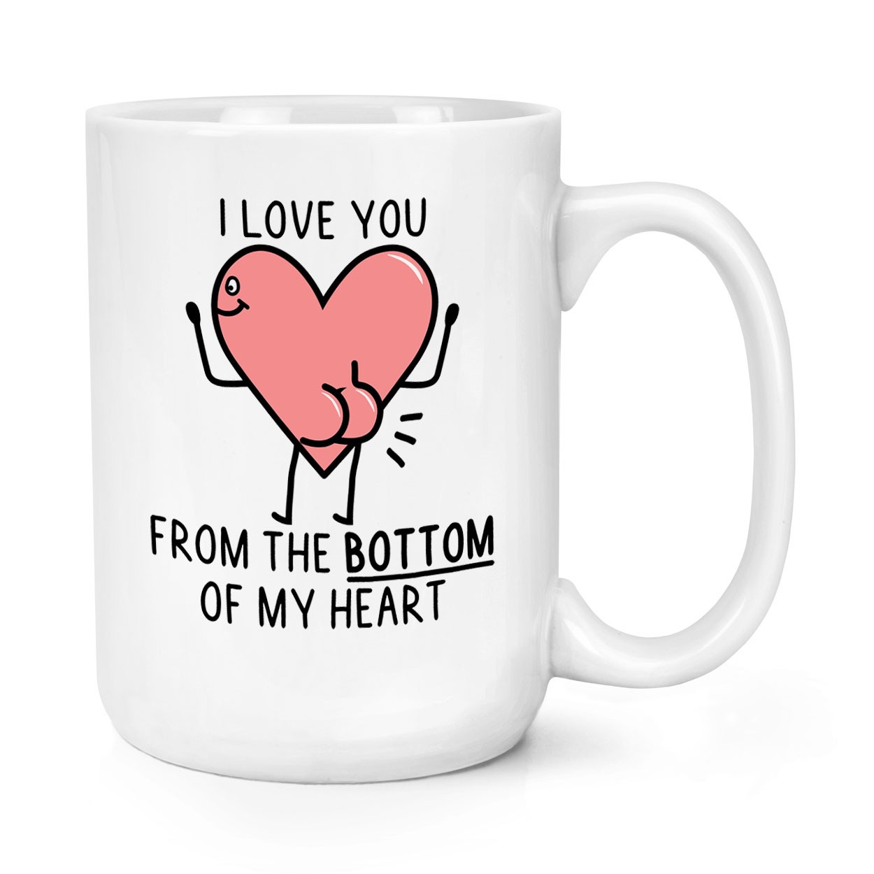 I Love You From The Bottom Of My Heart Bum 15oz Large Mug Cup Valentines Day