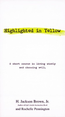 Highlighted in Yellow: A Short Course In Living Wisely And Choosing Well