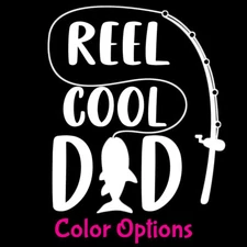 Reel Cool Dad Black or whiteVinyl Decal Car Truck Window Walls Door