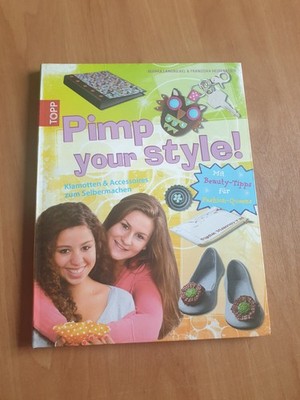 Pimp your style!: Klamotten und Accessoires zum Selbermachen Klamotten und Acces