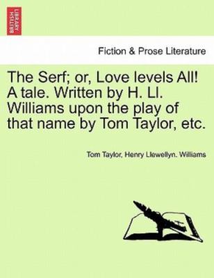 The Serf; or, Love levels All! A tale. Written by H. Ll. Williams upon the pl...