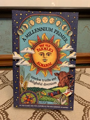 The Old Farmer's Almanac A Millennium Primer of Timeless Truths & Delightful Div
