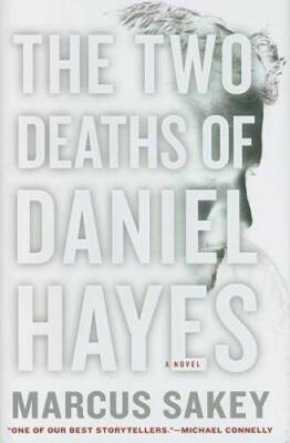 The Two Deaths of Daniel Hayes - Hardcover By Sakey, Marcus - VERY GOOD