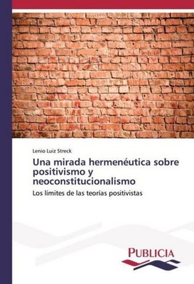Una mirada hermenéutica sobre positivismo y neoconstitucionalismo Lenio Luiz Str