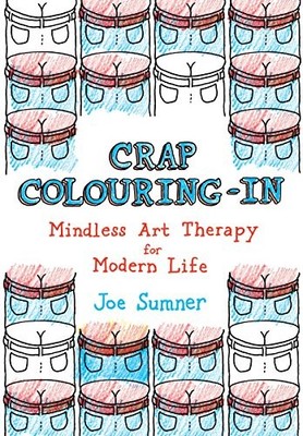 Crap Colouring In: Mindless Art Therapy..., Sumner, Joe
