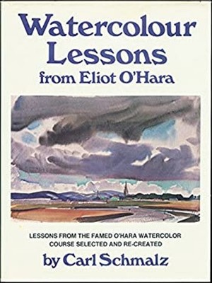 Watercolor Lessons from Eliot O'Hara Hardcover Carl Schmalz