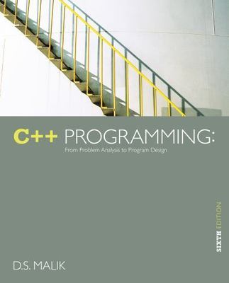 C++ Programming: From Problem Analysis to Program Design by Malik, D. S.