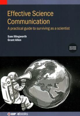 Effective Science Communication : A Practical Guide to Surviving as a Scienti...