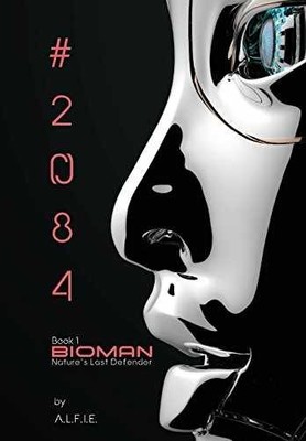 The Bioman Chronicles: #2084 (Book 1) - Hardcover, by A L F I E - Very Good