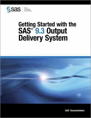 Getting Started With the SAS 9.3 Output Delivery System by SAS Institute