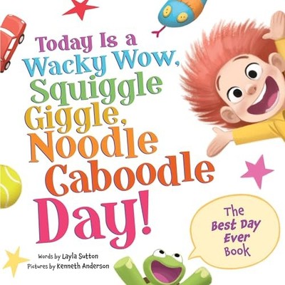 Layla Sutton - Today Is a Wacky Wow Squiggle Giggle Noodle Caboodle  - G245z
