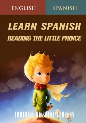 Learn Spanish Reading the Little Prince: A Dual-Language Book to Learn Spanish u