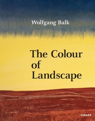 WOLFGANG BALK THE COLOUR OF LANDSCAPE by TSCHECHNE, MARTIN Hardback Self Help